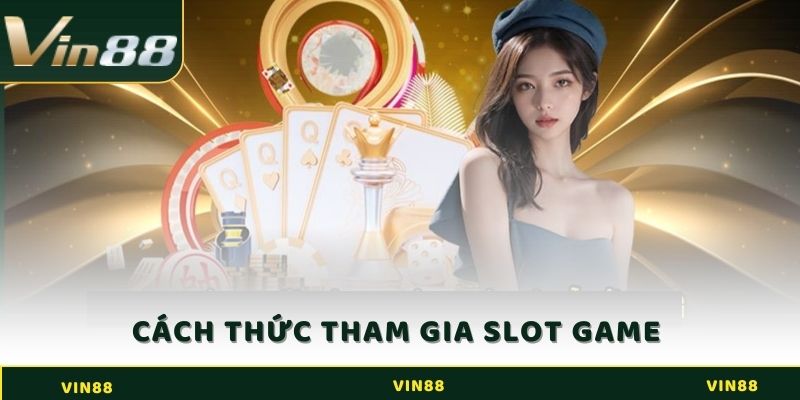 Cách thức tham gia chơi slot game tại địa chỉ 52
