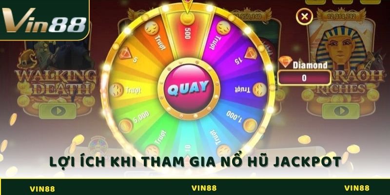 Lợi ích khi tham gia chơi nổ hũ Jackpot