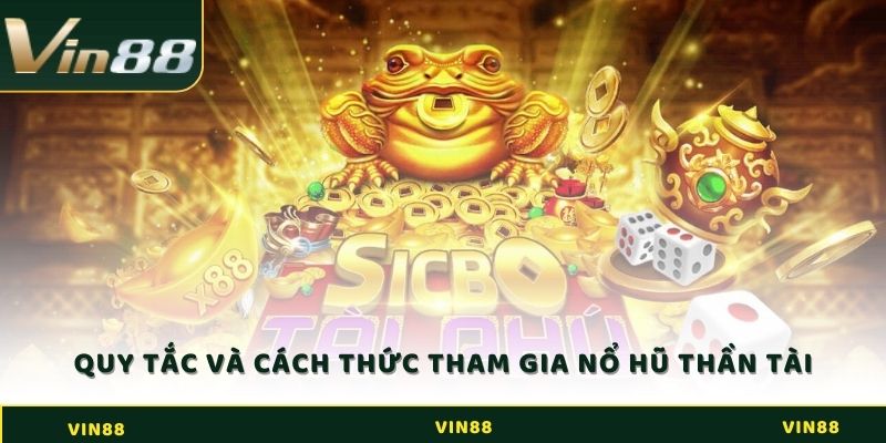 Quy tắc và cách thức tham gia Nổ hũ Thần Tài
